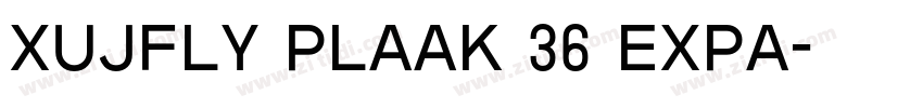 XUJFLY Plaak 36 Expa字体转换 XUJFLY Plaak 36 Expa字体转换